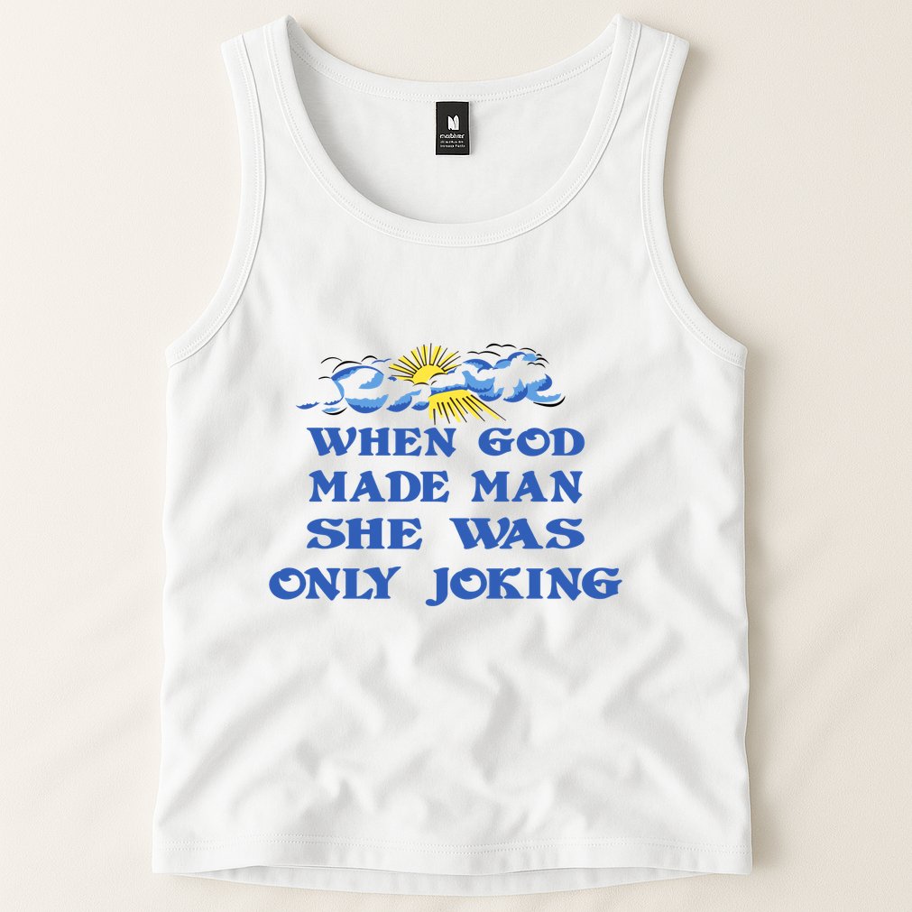 When God Made Man She Was Only Joking Tank Top
