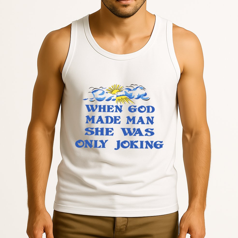 When God Made Man She Was Only Joking Tank Top