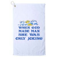 When God Made Man She Was Only Joking Golf Towel