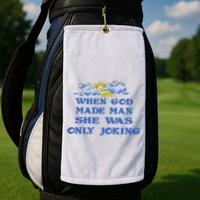 When God Made Man She Was Only Joking Golf Towel