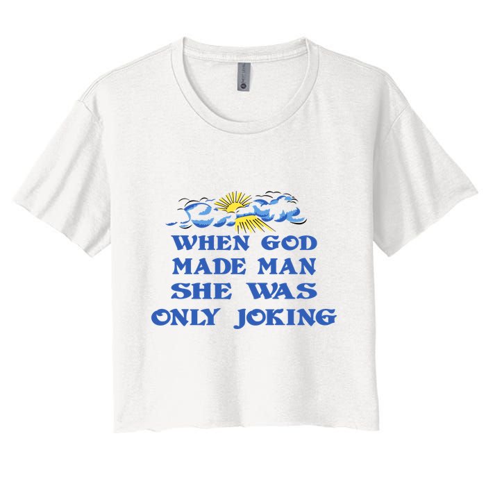 When God Made Man She Was Only Joking Women's Crop Top Tee