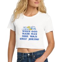 When God Made Man She Was Only Joking Women's Crop Top Tee