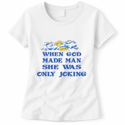 When God Made Man She Was Only Joking Womens T-Shirt