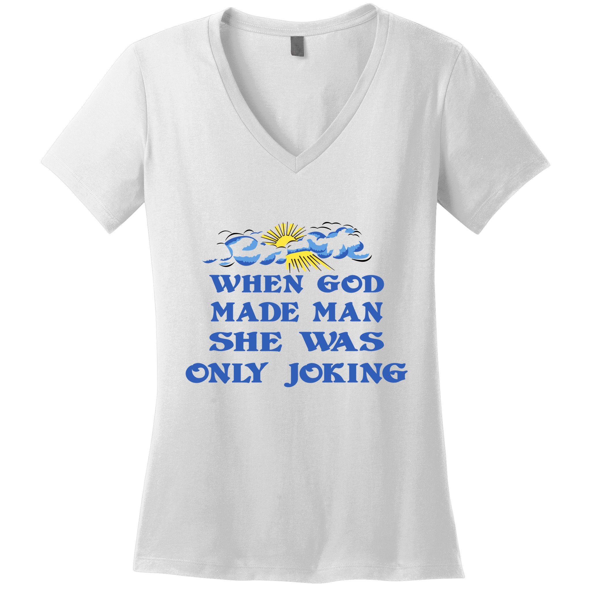 When God Made Man She Was Only Joking Women's V-Neck T-Shirt