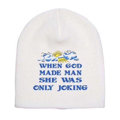 When God Made Man She Was Only Joking Short Acrylic Beanie