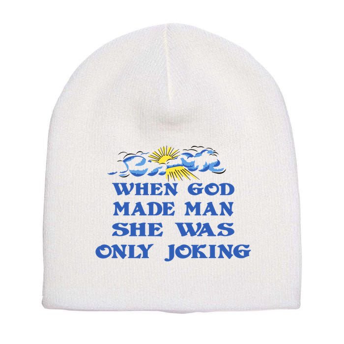 When God Made Man She Was Only Joking Short Acrylic Beanie