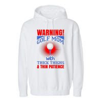 Warning Golf Mom With Thick Thighs And Thin Patience Garment-Dyed Fleece Hoodie