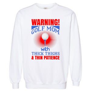 Warning Golf Mom With Thick Thighs And Thin Patience Garment-Dyed Sweatshirt