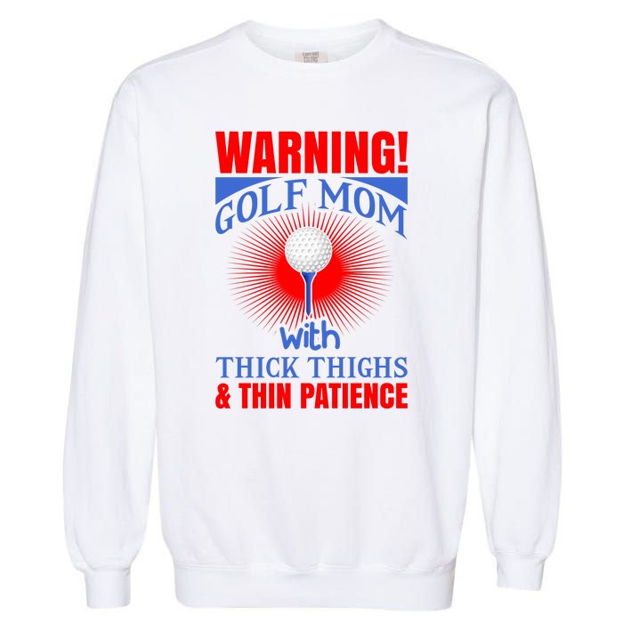 Warning Golf Mom With Thick Thighs And Thin Patience Garment-Dyed Sweatshirt