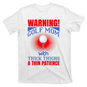 Warning Golf Mom With Thick Thighs And Thin Patience T-Shirt