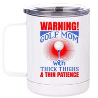 Warning Golf Mom With Thick Thighs And Thin Patience 12 oz Stainless Steel Tumbler Cup