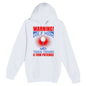 Warning Golf Mom With Thick Thighs And Thin Patience Premium Pullover Hoodie