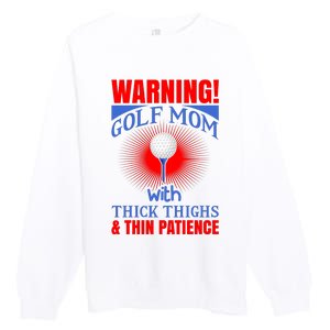 Warning Golf Mom With Thick Thighs And Thin Patience Premium Crewneck Sweatshirt