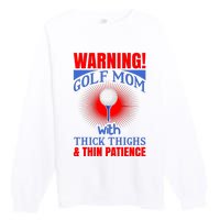 Warning Golf Mom With Thick Thighs And Thin Patience Premium Crewneck Sweatshirt