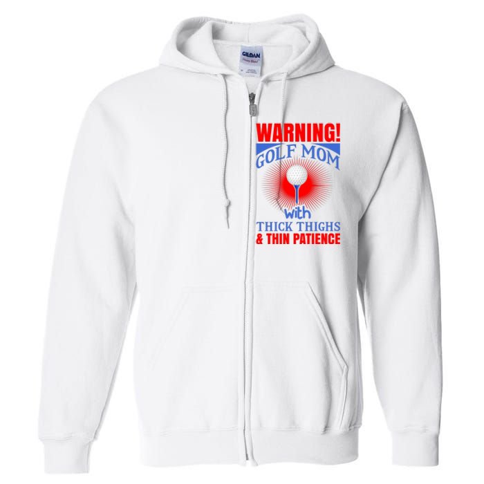 Warning Golf Mom With Thick Thighs And Thin Patience Full Zip Hoodie