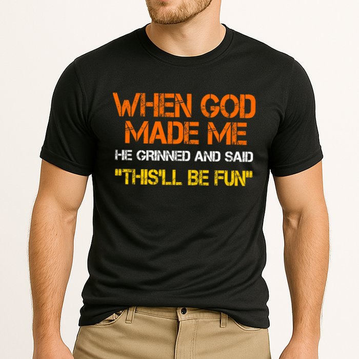 When God Made Me He Grinned Funny Meme Performance Shirt