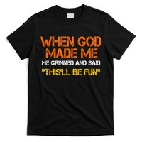 When God Made Me He Grinned Funny Meme T-Shirt
