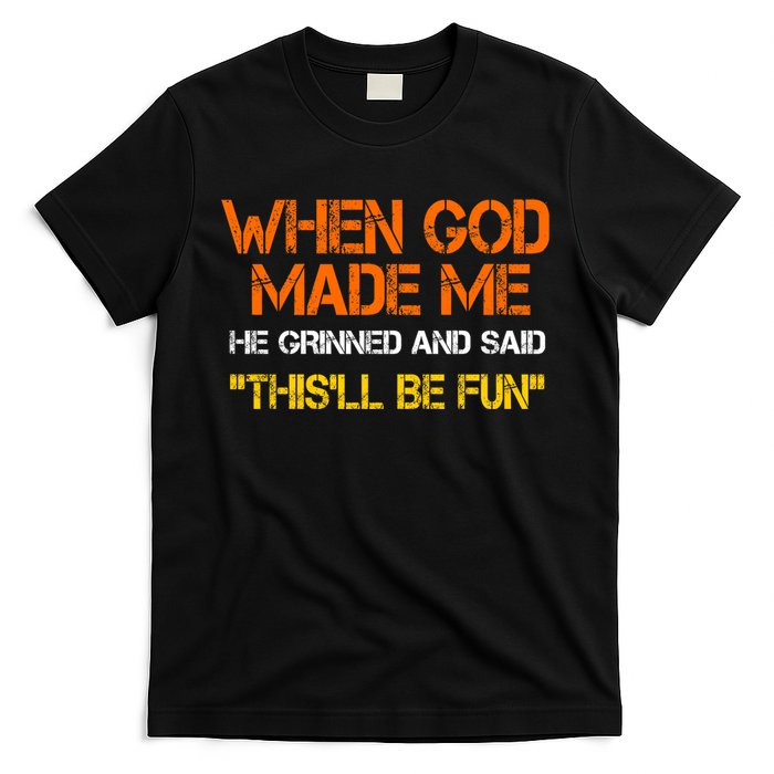 When God Made Me He Grinned Funny Meme T-Shirt