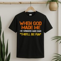 When God Made Me He Grinned Funny Meme T-Shirt