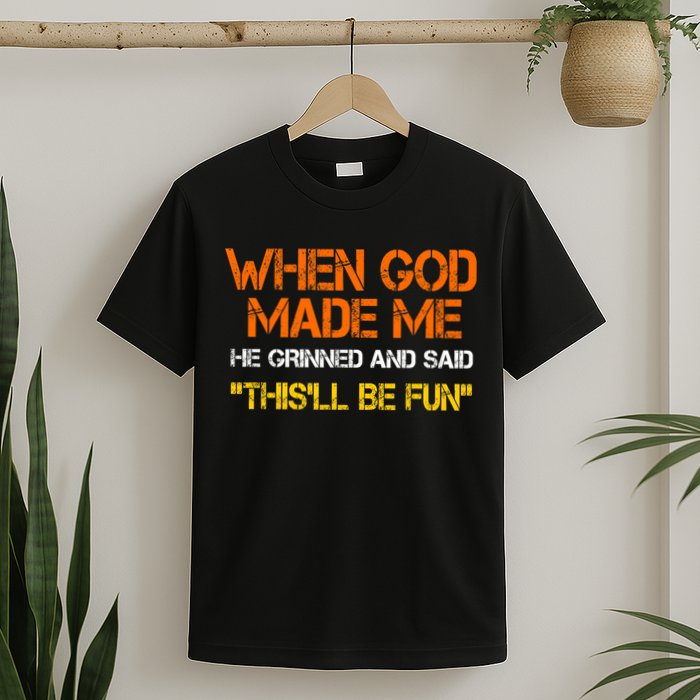 When God Made Me He Grinned Funny Meme T-Shirt