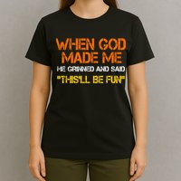 When God Made Me He Grinned Funny Meme T-Shirt