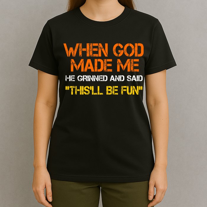 When God Made Me He Grinned Funny Meme T-Shirt