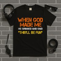 When God Made Me He Grinned Funny Meme T-Shirt