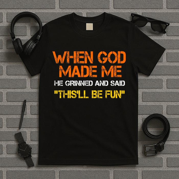 When God Made Me He Grinned Funny Meme T-Shirt