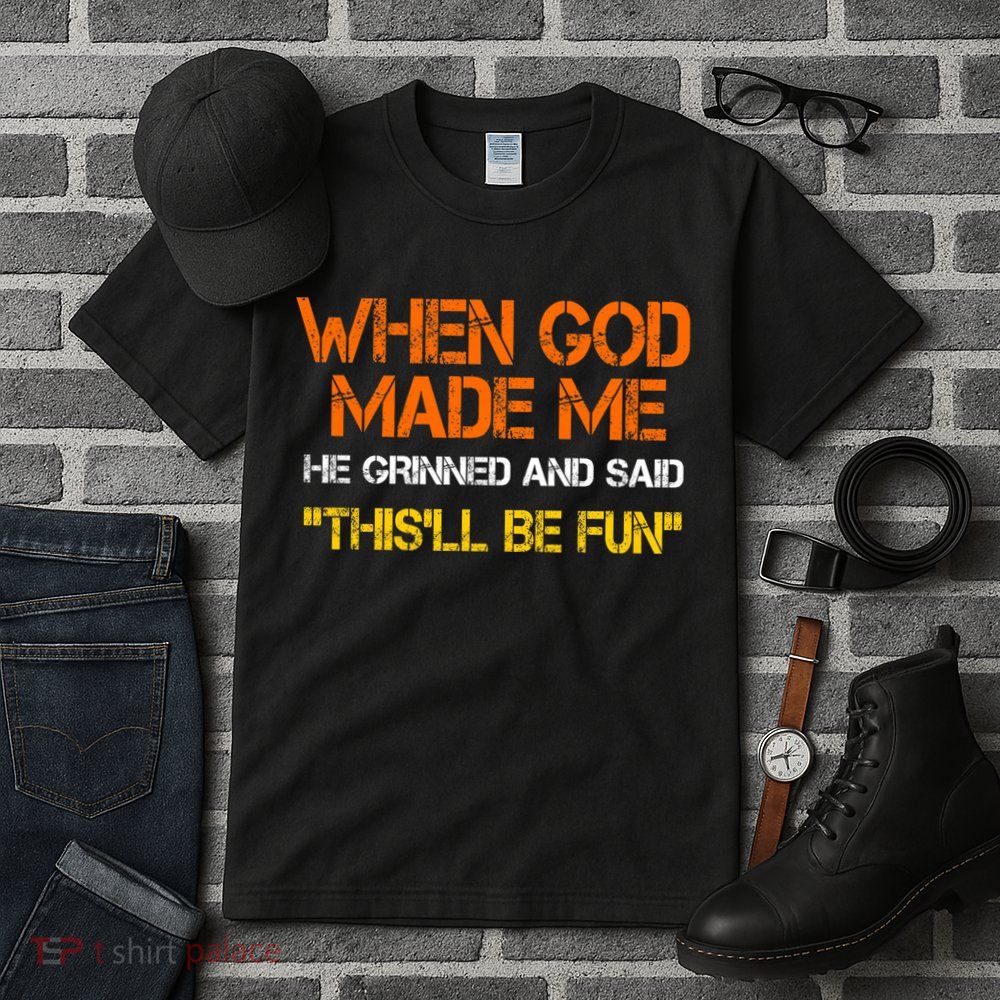 When God Made Me He Grinned Funny Meme Tall T-Shirt