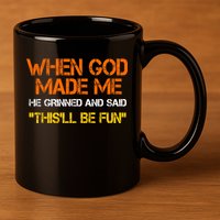 When God Made Me He Grinned Funny Meme 11oz C Handle Ceramic Mug