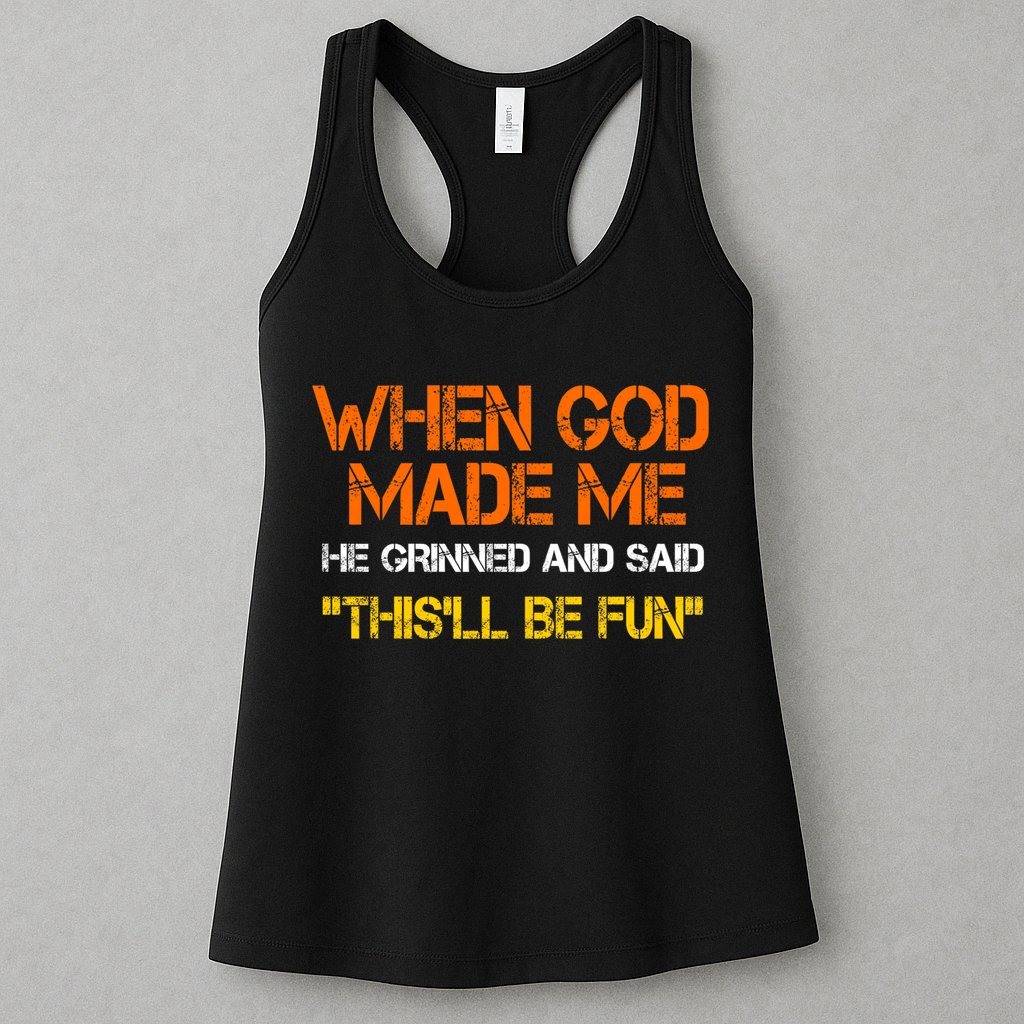 When God Made Me He Grinned Funny Meme Womens Tank Top