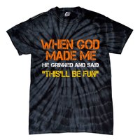 When God Made Me He Grinned Funny Meme Tie-Dye T-Shirt
