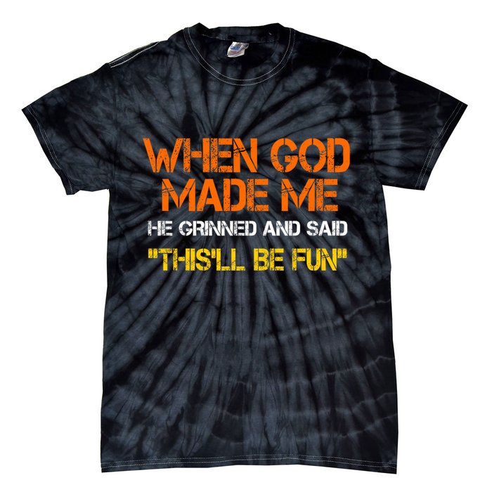 When God Made Me He Grinned Funny Meme Tie-Dye T-Shirt