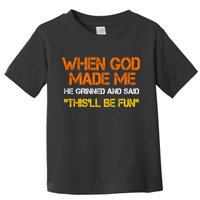 When God Made Me He Grinned Funny Meme Toddler T-Shirt
