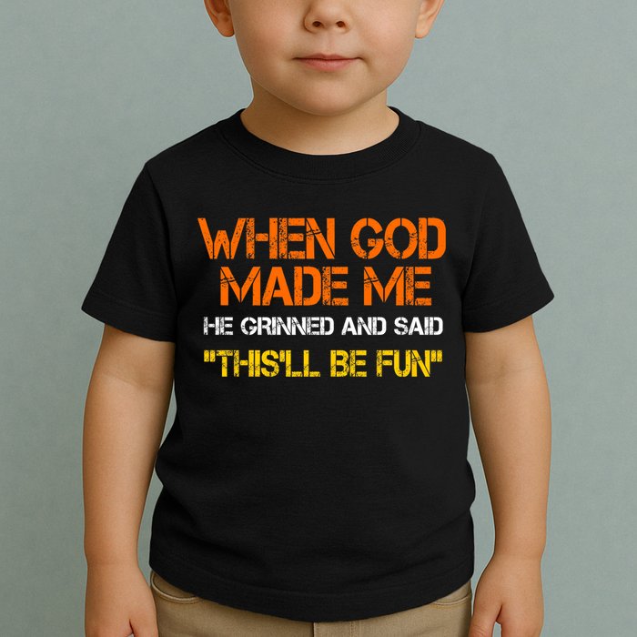 When God Made Me He Grinned Funny Meme Toddler T-Shirt