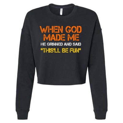 When God Made Me He Grinned Funny Meme Cropped Pullover Crew