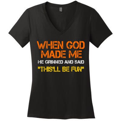 When God Made Me He Grinned Funny Meme Women's V-Neck T-Shirt