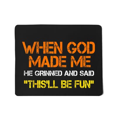 When God Made Me He Grinned And Said Funny Sarcastic Saying Mousepad