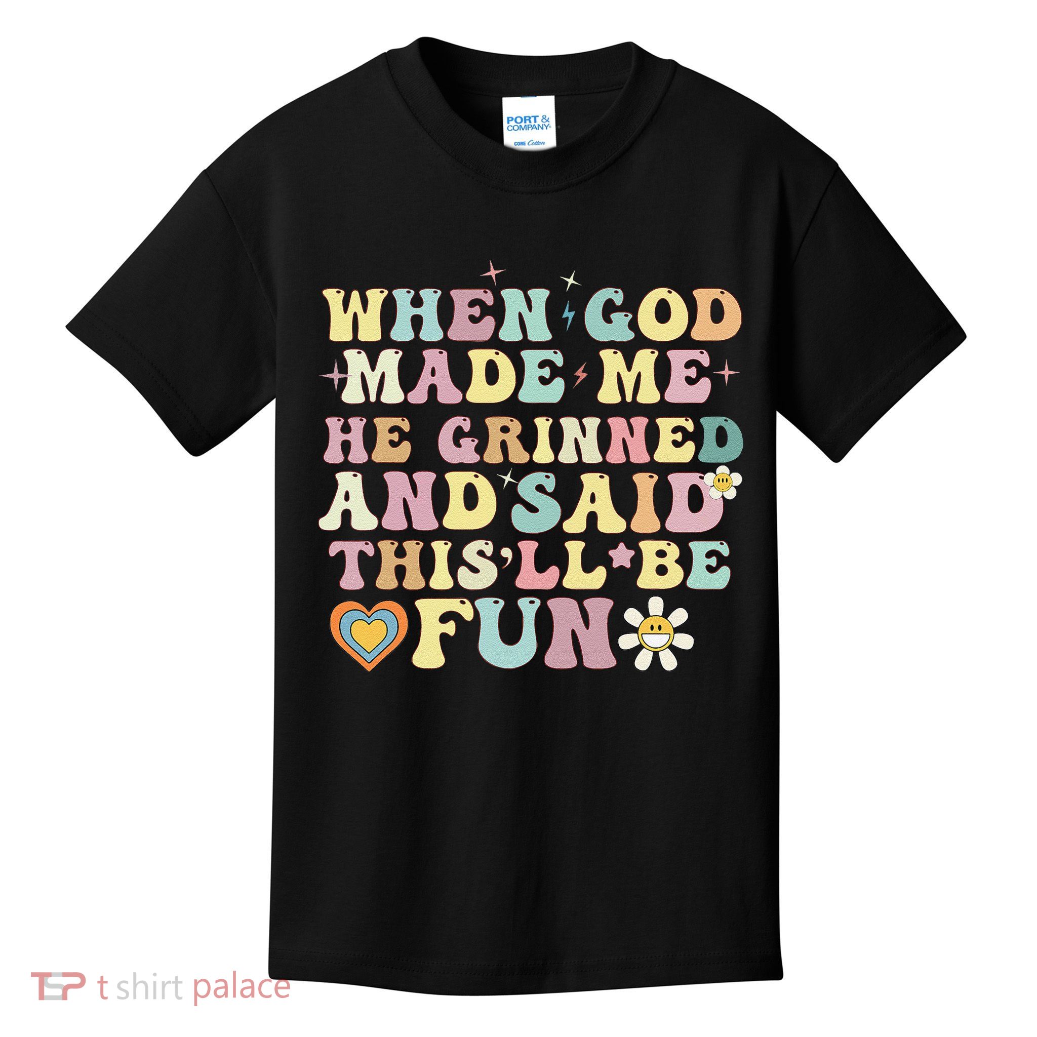 when god made me he said thisll be fun Christian Religious Kids T-Shirt