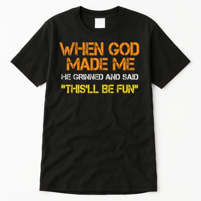 When God Made Me He Said Thisll Be Fun Tall T-Shirt