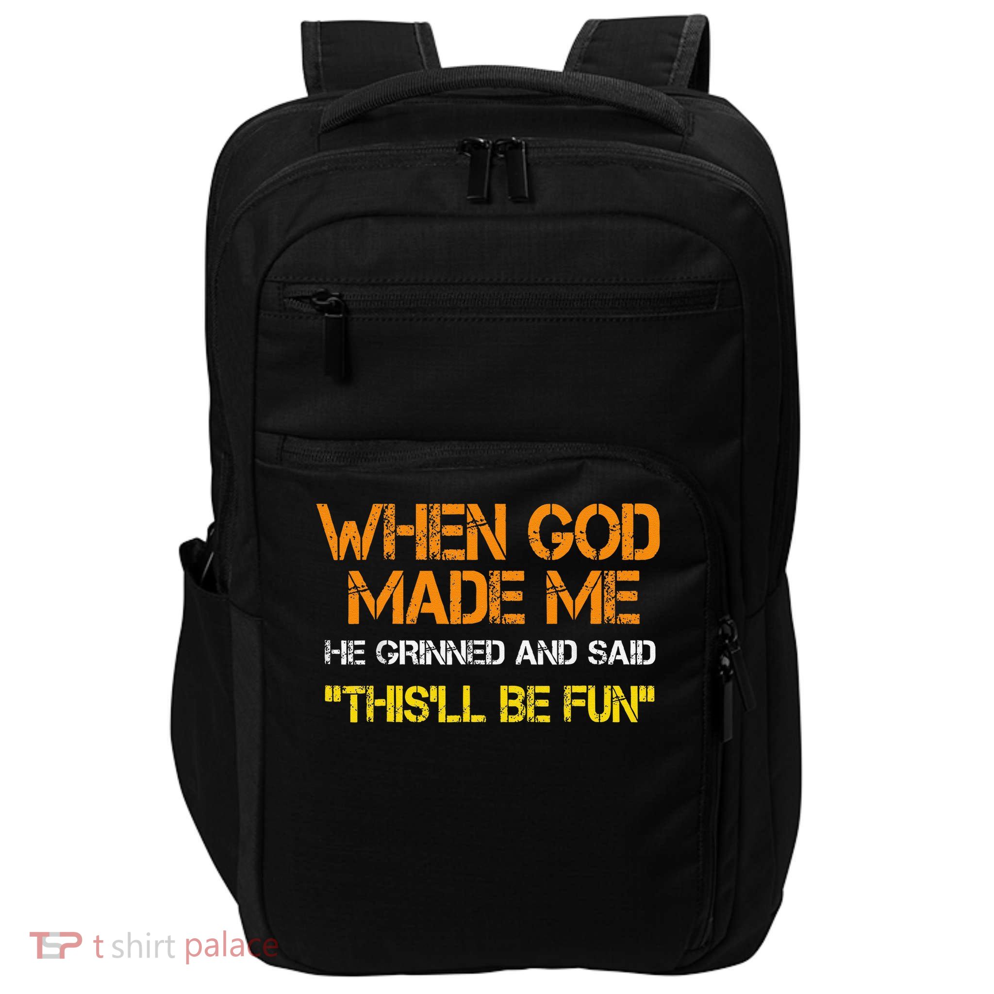 When God Made Me He Said Thisll Be Fun Impact Tech Backpack