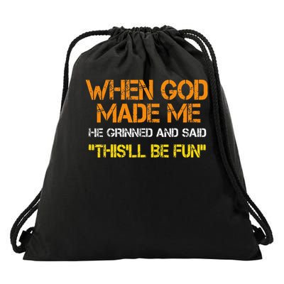 When God Made Me He Said Thisll Be Fun Drawstring Bag
