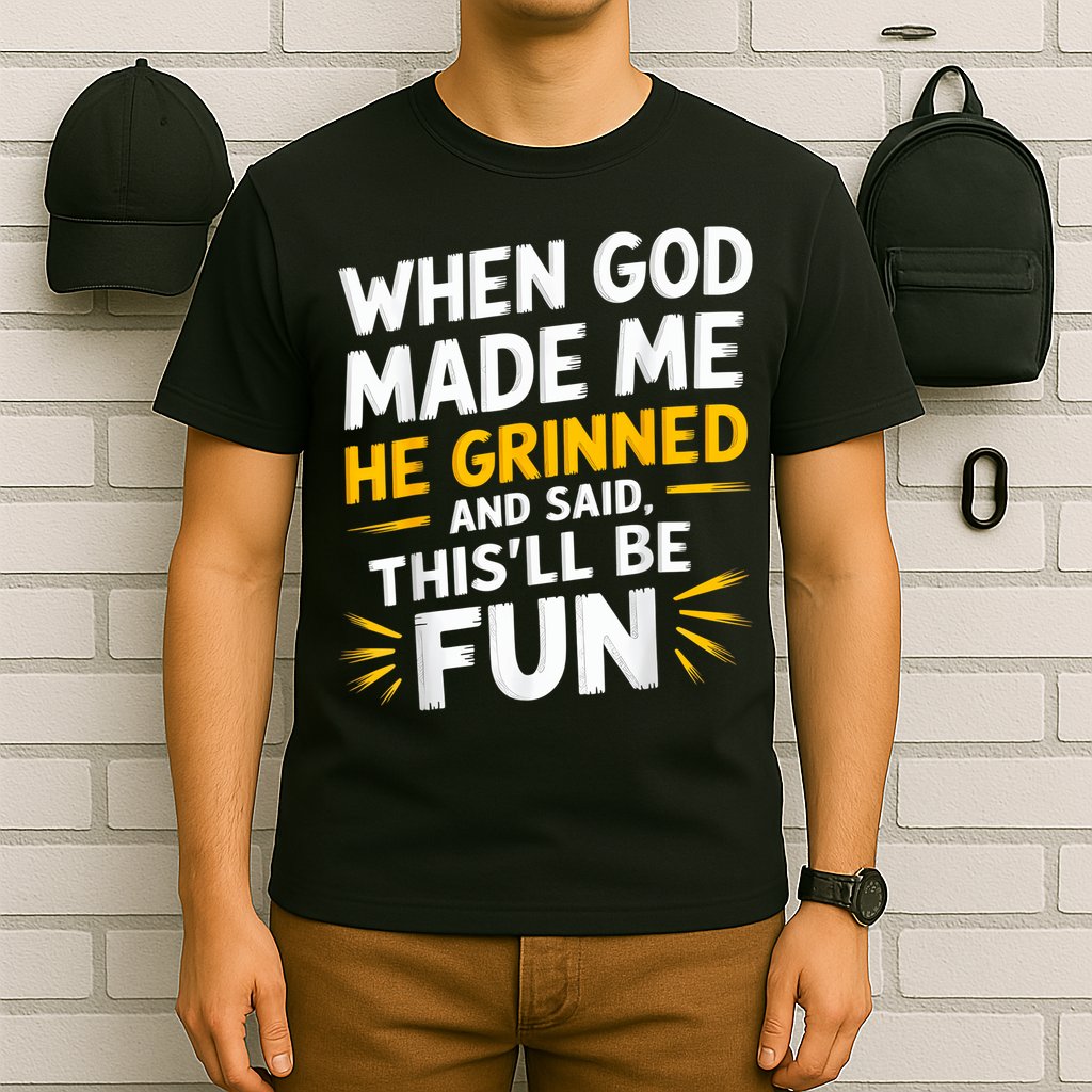 When God Made Me He Said This'll Be Fun Religious Quote Fun T-Shirt