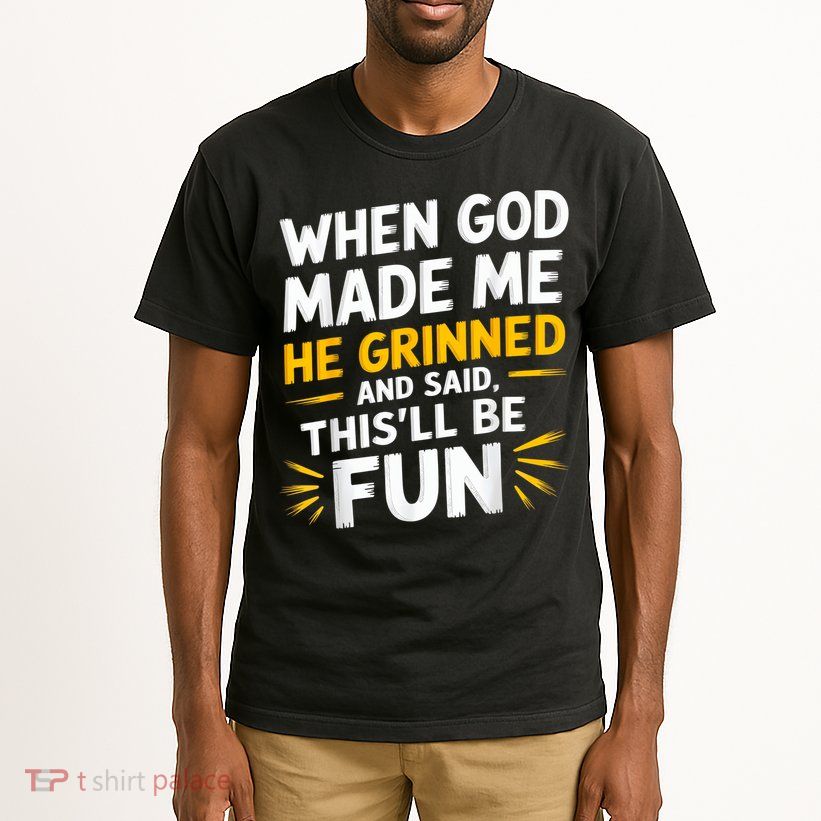 When God Made Me He Said This'll Be Fun Religious Quote Fun Tall T-Shirt