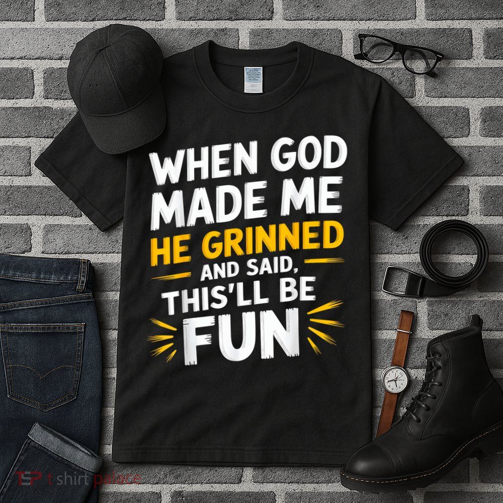 When God Made Me He Said This'll Be Fun Religious Quote Fun Tall T-Shirt