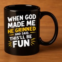 When God Made Me He Said This'll Be Fun Religious Quote Fun 11oz C Handle Ceramic Mug