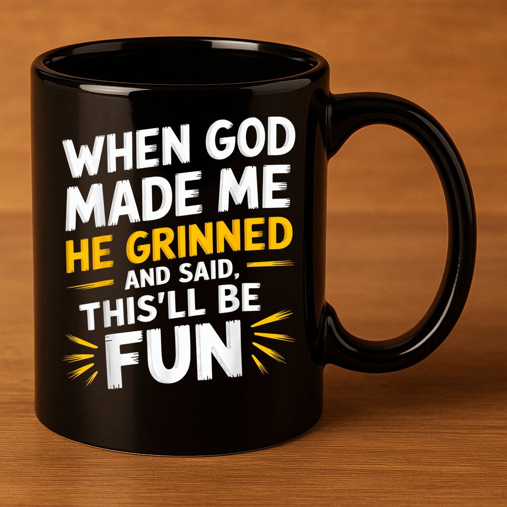 When God Made Me He Said This'll Be Fun Religious Quote Fun 11oz C Handle Ceramic Mug