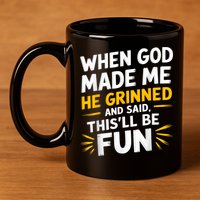 When God Made Me He Said This'll Be Fun Religious Quote Fun 11oz C Handle Ceramic Mug