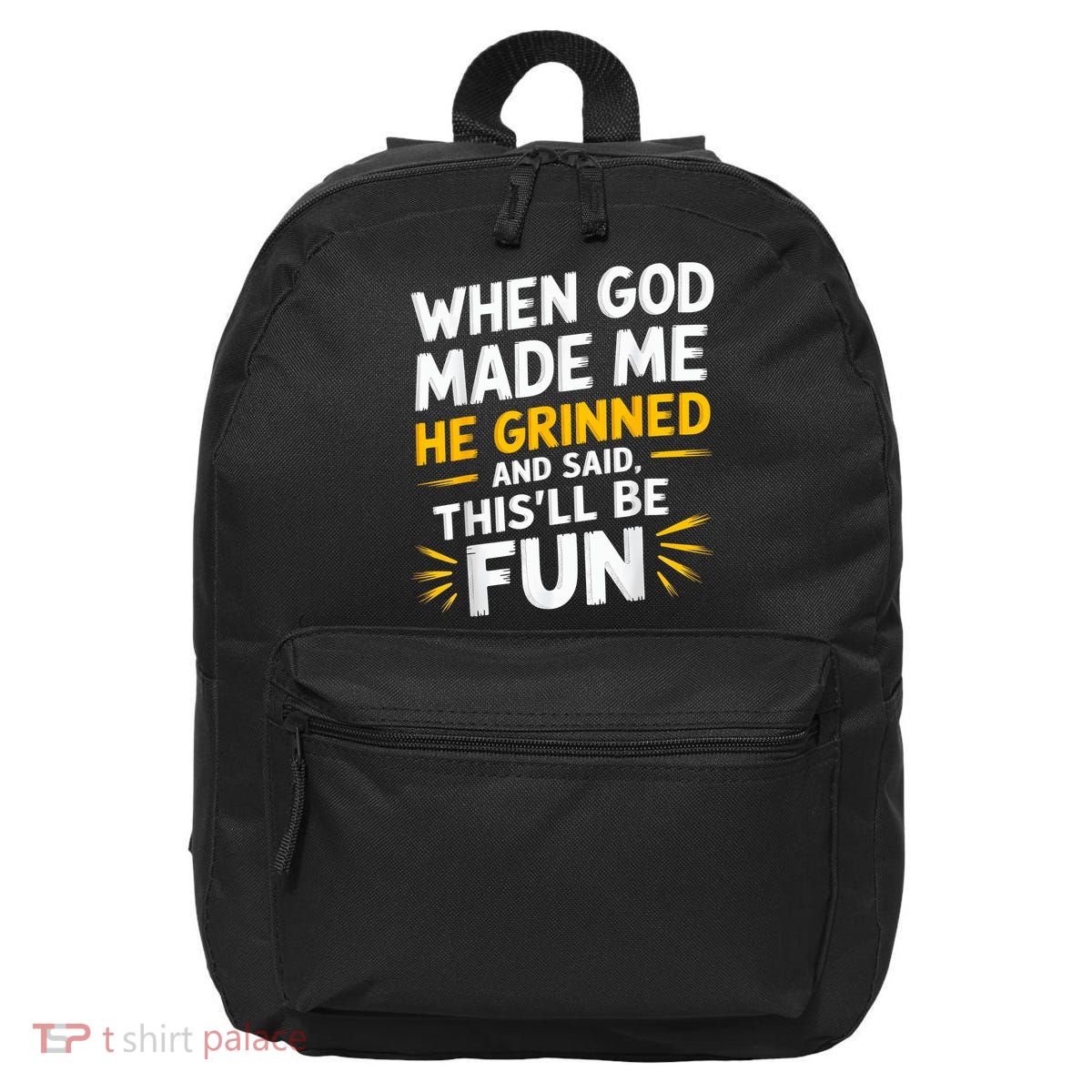 When God Made Me He Said This'll Be Fun Religious Quote Fun 16 in Basic Backpack