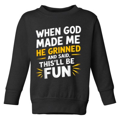 When God Made Me He Said This'll Be Fun Religious Quote Fun Toddler Sweatshirt
